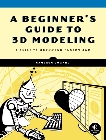 A Beginner's Guide to 3D Modeling: A Guide to Autodesk Fusion 360, Coward, Cameron