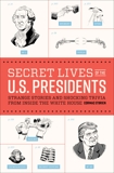 Secret Lives of the U.S. Presidents: Strange Stories and Shocking Trivia from Inside the White House, O'Brien, Cormac