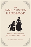 The Jane Austen Handbook: Proper Life Skills from Regency England, Sullivan, Margaret