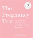 The Pregnancy Test: 150 Important, Embarrassing, and Slightly Neurotic Questions, Sikking, Emily & Heckscher, Melissa