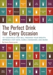 The Perfect Drink for Every Occasion: 151 Cocktails That Will Freshen Your Breath, Impress a Hot Date, Cure a Hangover, and More!, Swierczynski, Duane