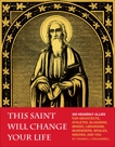 This Saint Will Change Your Life: 300 Heavenly Allies for Architects, Athletes, Bloggers, Brides, Librarians, Murderers, Whales, Widows, and You, Craughwell, Thomas J.