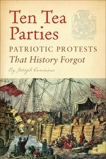 Ten Tea Parties: Patriotic Protests That History Forgot, Cummins, Joseph