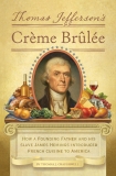 Thomas Jefferson's Creme Brulee: How a Founding Father and His Slave James Hemings Introduced French Cuisine to America, Craughwell, Thomas J.