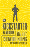 The Kickstarter Handbook: Real-Life Crowdfunding Success Stories, Steinberg, Don