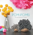 Pom-Poms!: 25 Awesomely Fluffy Projects, Goldschadt, Sarah & Wright, Lexi Walters