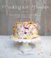 Cooking with Flowers: Sweet and Savory Recipes with Rose Petals, Lilacs, Lavender, and Other Edible Flowers, Bacher, Miche