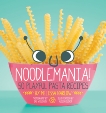 Noodlemania!: 50 Playful Pasta Recipes, Barlow, Melissa