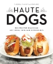 Haute Dogs: Recipes for Delicious Hot Dogs, Buns, and Condiments, van Kraayenburg, Russell