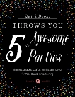 Quirk Books Throws You 5 Awesome Parties: Themes, Snacks, Crafts, Drinks, and Décor for Year-Round Entertaining, 