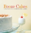 Booze Cakes: Confections Spiked with Spirits, Wine, and Beer, Castella, Krystina & Stone, Terry Lee