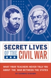 Secret Lives of the Civil War: What Your Teachers Never Told You about the War Between the States, O'Brien, Cormac