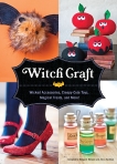 Witch Craft: Wicked Accessories, Creepy-Cute Toys, Magical Treats, and More!, 