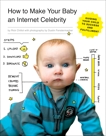 How to Make Your Baby an Internet Celebrity: Guiding Your Child to Success and Fulfillment, Chillot, Rick