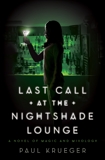 Last Call at the Nightshade Lounge: A Novel, Krueger, Paul