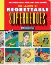 The League of Regrettable Superheroes: Half-Baked Heroes from Comic Book History, Morris, Jon