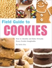 Field Guide to Cookies: How to Identify and Bake Virtually Every Cookie Imaginable, Chu, Anita