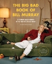 The Big Bad Book of Bill Murray: A Critical Appreciation of the World's Finest Actor, Schnakenberg, Robert