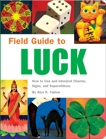 Field Guide to Luck: How to Use and Interpret Charms, Signs, and Superstitions, Yablon, Alys R.