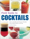 Field Guide to Cocktails: How to Identify and Prepare Virtually Every Mixed Drink at the Bar, Chirico, Rob