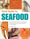 Field Guide to Seafood: How to Identify, Select, and Prepare Virtually Every Fish and Shellfish at the Market, Green, Aliza