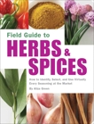 Field Guide to Herbs & Spices: How to Identify, Select, and Use Virtually Every Seasoning on the Market, Green, Aliza