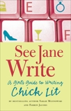 See Jane Write: A Girl's Guide to Writing Chick Lit, Mlynowski, Sarah & Jacobs, Farrin