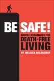 Be Safe!: Simple Strategies for Death-Free Living, Heckscher, Melissa