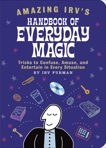 Amazing Irv's Handbook of Everyday Magic: Tricks to Confuse, Amuse, and Entertain in Every Situation, Furman, Irv