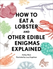 How to Eat a Lobster: And Other Edible Enigmas Explained, Blom, Ashley