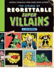 The Legion of Regrettable Supervillains: Oddball Criminals from Comic Book History, Morris, Jon