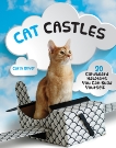 Cat Castles: 20 Cardboard Habitats You Can Build Yourself, Oliver, Carin