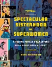 The Spectacular Sisterhood of Superwomen: Awesome Female Characters from Comic Book History, Nicholson, Hope