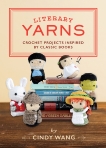 Literary Yarns: Crochet Projects Inspired by Classic Books, Wang, Cindy