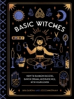 Basic Witches: How to Summon Success, Banish Drama, and Raise Hell with Your Coven, Saxena, Jaya & Zimmerman, Jess