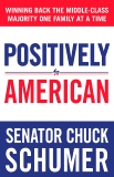 Positively American: Winning Back the Middle-Class Majority One Family at a Time, Schumer, Chuck