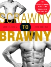 Scrawny to Brawny: The Complete Guide to Building Muscle the Natural Way, Mejia, Michael & Berardi, John