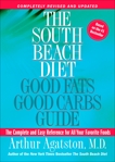 The South Beach Diet Good Fats, Good Carbs Guide: The Complete and Easy Reference for All Your Favorite Foods, Agatston, Arthur