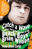 Catch a Wave: The Rise, Fall, and Redemption of the Beach Boys' Brian Wilson, Carlin, Peter Ames