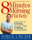 8 Minutes in the Morning to a Flat Belly: Lose Up to 6 Inches in Less Than 4 Weeks--Guaranteed!, Cruise, Jorge