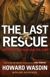 The Last Rescue: How Faith and Love Saved a Navy SEAL Sniper, Wasdin, Howard