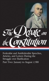 The Debate on the Constitution Part 2: Federalist and Antifederalist Speeches,  Articles, and Letters During the Struggle over Ratification Vol. 2 (LOA #63), Various