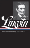 Abraham Lincoln: Speeches and Writings Vol. 1 1832-1858 (LOA #45), Lincoln, Abraham