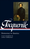 Alexis de Tocqueville: Democracy in America (LOA #147): A new translation by Arthur Goldhammer, Tocqueville, Alexis de