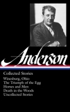 Sherwood Anderson: Collected Stories (LOA #235): Winesburg, Ohio / The Triumph of the Egg / Horses and Men / Death in the Woods / uncollected stories, Anderson, Sherwood