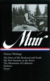 John Muir: Nature Writings (LOA #92): The Story of My Boyhood and Youth / My First Summer in the Sierra / The  Mountains of California / Stickeen / essays, Muir, John