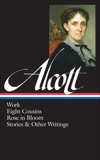 Louisa May Alcott: Work, Eight Cousins, Rose in Bloom, Stories & Other Writings  (LOA #256), Alcott, Louisa May