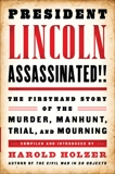 President Lincoln Assassinated!!: The Firsthand Story of the Murder, Manhunt, Tr: A Library of America Special Publication, 