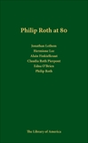 Philip Roth at 80: A Celebration: A Library of America Special Publication, Roth, Philip