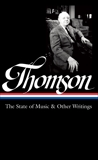 Virgil Thomson: The State of Music & Other Writings (LOA #277), Thomson, Virgil